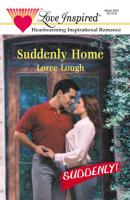 Suddenly Home - Loree Lough Mills & Boon Love Inspired