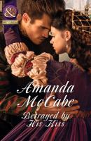 Betrayed by His Kiss - Amanda McCabe Mills & Boon Historical