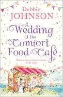 A Wedding at the Comfort Food Cafe - Debbie Johnson The Comfort Food Cafe