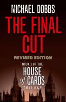 The Final Cut - Michael Dobbs House of Cards Trilogy