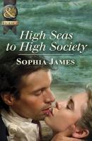 High Seas to High Society - Sophia James Mills & Boon Historical