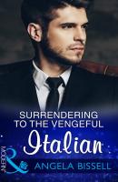 Surrendering To The Vengeful Italian - Angela Bissell Mills & Boon Modern