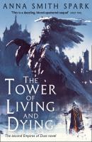 The Tower of Living and Dying - Anna Smith Spark Empires of Dust