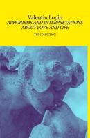 APHORISMS AND INTERPRETATIONS ABOUT LOVE AND LIFE. THE COLLECTION - Valentin Lopin 