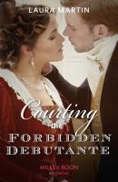 Courting The Forbidden Debutante - Laura Martin Mills & Boon Historical