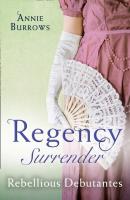 Regency Surrender: Rebellious Debutantes - Annie Burrows Mills & Boon M&B