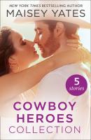 The Maisey Yates Collection : Cowboy Heroes - Maisey Yates Mills & Boon e-Book Collections