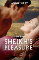 For The Sheikh's Pleasure - Annie West Mills & Boon Modern