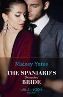 The Spaniard's Untouched Bride - Maisey Yates Mills & Boon Modern