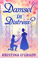 Damsel In Distress? - Kristina O'Grady Time-Travel to Regency England