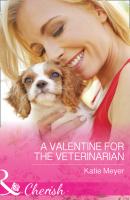 A Valentine For The Veterinarian - Katie Meyer Mills & Boon Cherish