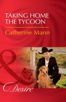 Taking Home The Tycoon - Catherine Mann Texas Cattleman's Club: Blackmail