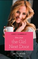 Not Just The Girl Next Door - Stacy Connelly Mills & Boon True Love