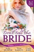 Wedding Party Collection: Don't Tell The Bride - Kelly Hunter Mills & Boon M&B