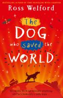 The Dog Who Saved the World - Ross Welford 