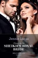 Chosen As The Sheikh's Royal Bride - Jennie Lucas Mills & Boon Modern