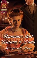 Rumours that Ruined a Lady - Marguerite Kaye Mills & Boon Historical