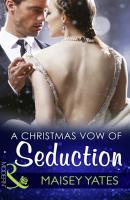 A Christmas Vow Of Seduction - Maisey Yates Mills & Boon Modern