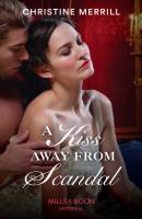 A Kiss Away From Scandal - Christine Merrill Mills & Boon Historical