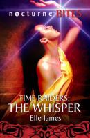Time Raiders: The Whisper - Elle James Mills & Boon Nocturne Bites