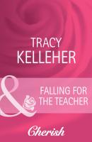 Falling for the Teacher - Tracy Kelleher Mills & Boon Cherish