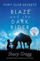 Blaze and the Dark Rider - Stacy Gregg Pony Club Secrets