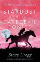 Stardust and the Daredevil Ponies - Stacy Gregg Pony Club Secrets