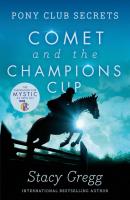 Comet and the Champion’s Cup - Stacy Gregg Pony Club Secrets