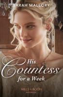 His Countess For A Week - Sarah Mallory Mills & Boon Historical