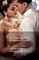 Virgin Princess's Marriage Debt / Demanding His Desert Queen - Annie West Mills & Boon Modern