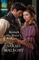 Beneath the Major's Scars - Sarah Mallory Mills & Boon Historical