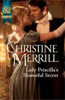 Lady Priscilla’s Shameful Secret - Christine Merrill Mills & Boon Historical