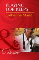 Playing for Keeps - Catherine Mann Mills & Boon Desire