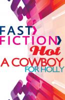 A Cowboy for Holly - Maureen Child Fast Fiction
