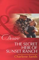 The Secret Heir of Sunset Ranch - Charlene Sands Mills & Boon Desire