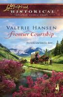 Frontier Courtship - Valerie  Hansen Mills & Boon Historical