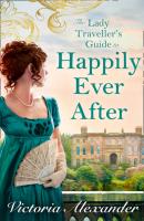Lady Traveller's Guide To Happily Ever After - Victoria Alexander Lady Travelers Society