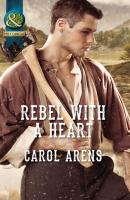 Rebel With A Heart - Carol Arens Mills & Boon Historical