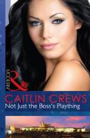 Not Just The Boss's Plaything - Caitlin Crews Mills & Boon Modern