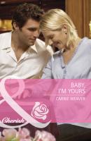 Baby, I'm Yours - Carrie Weaver Mills & Boon Cherish