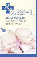Wanted: A Father for her Twins - Emily Forbes Mills & Boon Medical
