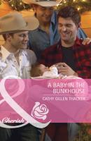 A Baby in the Bunkhouse - Cathy Gillen Thacker Mills & Boon Cherish