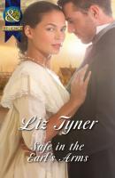 Safe in the Earl's Arms - Liz Tyner Mills & Boon Historical