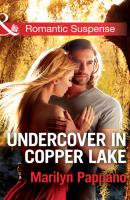 Undercover in Copper Lake - Marilyn Pappano Mills & Boon Romantic Suspense