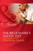 The Billionaire's Daddy Test - Charlene Sands Mills & Boon Desire