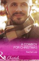 A Cowboy For Christmas - Rachel  Lee Conard County: The Next Generation