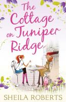 The Cottage on Juniper Ridge - Sheila Roberts MIRA