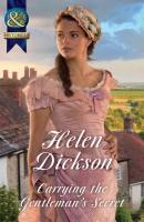 Carrying The Gentleman's Secret - Helen Dickson Mills & Boon Historical