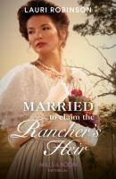 Married To Claim The Rancher's Heir - Lauri Robinson Mills & Boon Historical