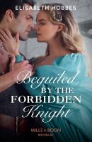Beguiled By The Forbidden Knight - Elisabeth Hobbes Mills & Boon Historical